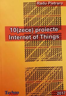 Carte    10(Zece) Proiecte Internet of Things