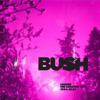 Bush - Loaded. The Greatest Hits 1994 - 2023
