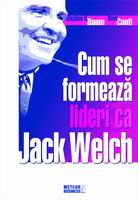 Cum se formeaza lideri ca Jack Welch