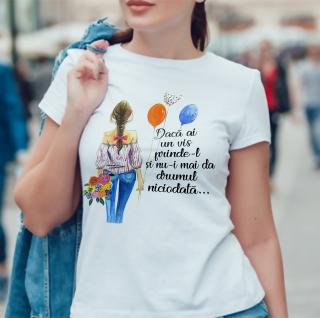 Tricou Daca Ai Un vis Prinde l si nu i Mai Da Drumul Niciodata