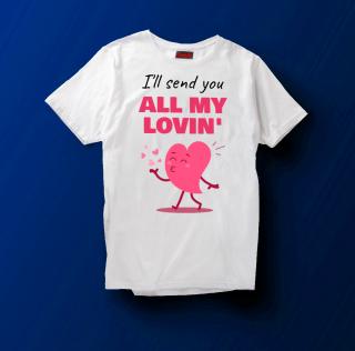 Tricou I ll sent you all my lovin