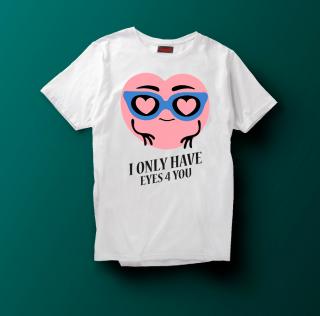 Tricou  I only have eyes 4 you