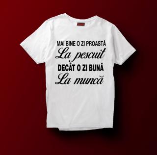 Tricou Mai Bine O zi Proasta La Pescuit Decat O zi Buna La Munca