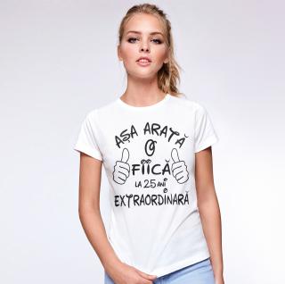 Tricou personalizat zi de nastere Asa arata o fiica extraordinara