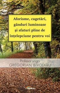 Aforisme, cugetari, ganduri luminoase si sfaturi pline de intelepciune pentru voi