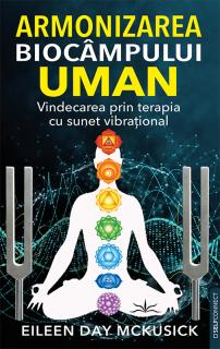 Armonizarea biocampului uman. Vindecarea prin terapia cu sunet vibrational