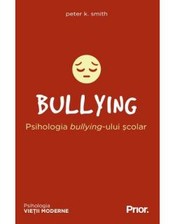 BULLYING. Psihologia bullying-ului scolar