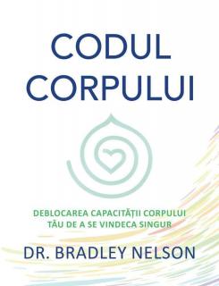 Codul corpului. Deblocarea capacitatii corpului tau de a se vindeca singur