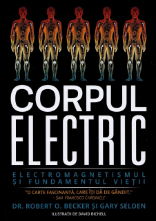Corpul electric. Electromagnetismul si fundamentul vietii