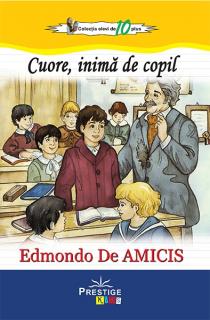 Cuore, inima de copil. Edmondo De Amicis