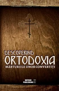 Descoperind Ortodoxia. Marturiile unor convertiti