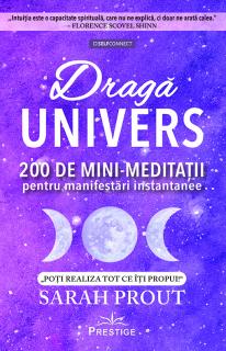 Draga Univers. 200 de mini-meditatii pentru manifestari instantanee