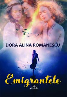Emigrantele. Dora Alina Romanescu
