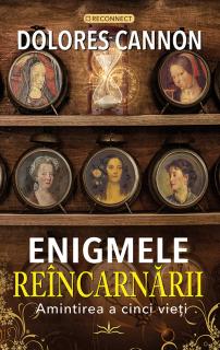 Enigmele Reincarnarii. Amintirea a cinci vieti