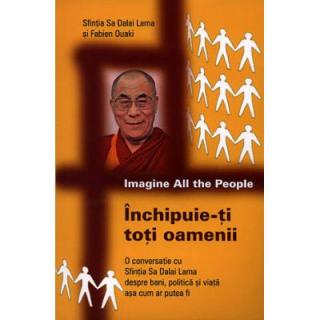 Inchipuie-ti toti oamenii. O conversatie cu Sfintia Sa Dalai Lama despre bani, politica si viata asa cum ar putea fi