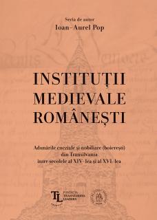 Institutii medievale romanesti. Adunarile cneziale si nobiliare (boieresti) din Transilvania intre secolele al XIV-lea si al XVI-lea