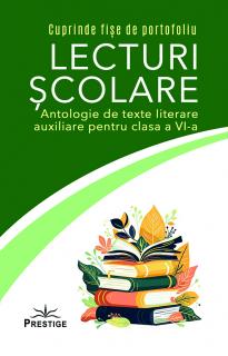 Lecturi Scolare. Antologie de texte literare auxiliare pentru clasa a VI-a