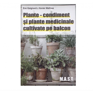 Plante-condiment si  plante medicinale cultivate pe balcon - Eve Gaignard  Xavier Mathias