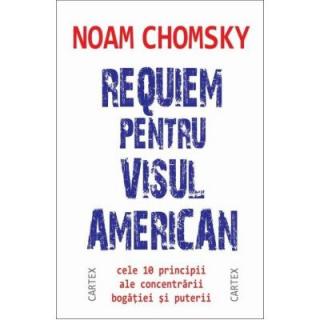 Requiem pentru visul american. Cele 10 principii ale concentrarii bogatiei si puterii