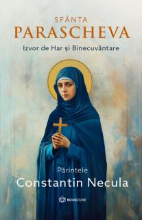 Sfanta Parascheva. Izvor de Har si Binecuvantare
