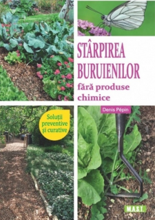 Starpirea buruienilor fara produse chimice. Solutii preventive si curative