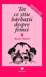 Tot ce stiu barbatii despre femei - Knott Mutch