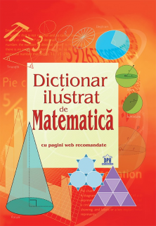 Dictionar ilustrat de matematica (pentru gimnaziu si liceu)