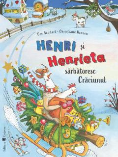 ,  Henri si Henrieta sarbatoresc Craciunul,  , de Cee Neudert (3-9 ani)