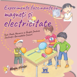 PRACTIC: Experimente fascinante cu magneti si electricitate