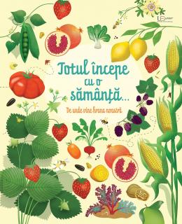 Totul incepe cu o samanta... De unde vine hrana noastra - Usborne Books (3-9 ani)