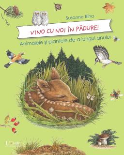 ,  Vino cu noi prin padure! Animalele si plantele de-a lungul anului,  , de Susanne Riha (3-11 ani)