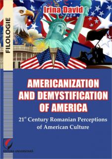 Americanization and Demystification of America. 21st Century Romanian Perceptions of American Culture