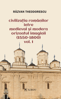 Civilizatia romanilor intre medieval si modern orizontul imaginii (1550-1800). Vol. I