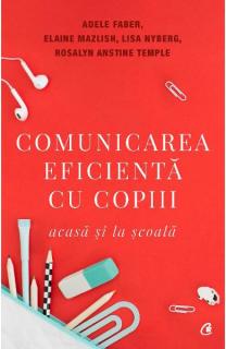 Comunicarea eficienta cu copiii - Adele Faber, Elaine Mazlish, Lisa Nyberg