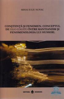 Constiinta si fenomen.Conceptul de ego cogito intre Kantianism si fenomenologia lui Husserl.