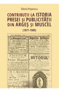 Contributii la istoria presei si publicitatii din Arges si Muscel (1877 - 1989)