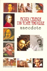 FIGURI CELEBRE DIN TOATE TIMPURILE. ANECDOTE