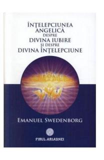 Intelepciunea angelica despre divina iubire si despre divina intelepciune