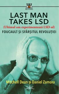 Last Man Takes LSD.  Foucault si sfarsitul revolutiei