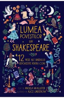 Lumea povestilor lui Shakespeare. 12 piese ale Bardului repovestite pentru copii