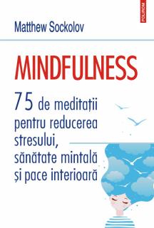 Mindfulness. 75 de meditatii pentru reducerea stresului, sanatate mintala si pace interioara