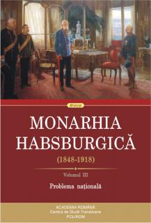 Monarhia Habsburgica (1848-1918). Volumul III. Problema nationala