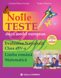 Noile teste dupa model european ,   Evaluarea Nationala. Clasa a IV-a. Limba romana. Matematica. Editie revazuta si adaugita.