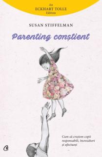 Parenting constient. Cum sa crestem copii responsabili, increzatori si afectuosi