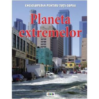 Planeta extremelor. Enciclopedia pentru toti copiii
