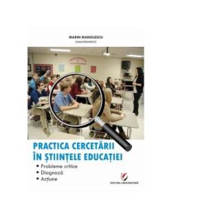 Practica cercetarii in stiintele educatiei. Probleme critice, diagnoza, actiune