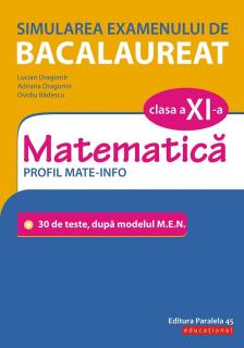 Simularea examenului de bacalaureat. Matematica. Clasa a XI-a. Profil mate-info. 30 de de teste, dupa modelul M. E. N.