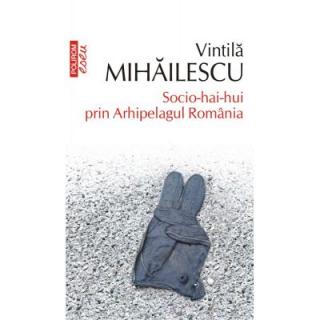Socio-hai-hui prin Arhipelagul Romania (editia 2020, de buzunar)