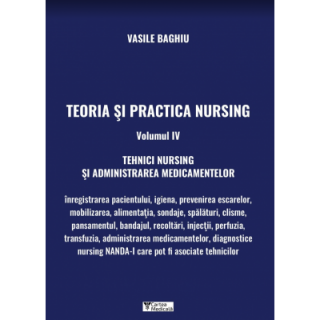Teoria si practica nursing, volumul IV. Tehnici Nursing si administrarea medicamentelor