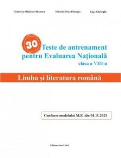 30 Teste de antrenament pentru Evaluarea Nationala. Limba si literatura romana clasa a VIII-a - Gabriela-Madalina Nitulescu, Mihaela-Elena Patrascu, Ligia Gheorghe